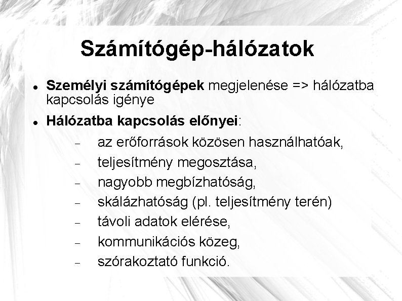 Számítógép-hálózatok Személyi számítógépek megjelenése => hálózatba kapcsolás igénye Hálózatba kapcsolás előnyei: az erőforrások közösen