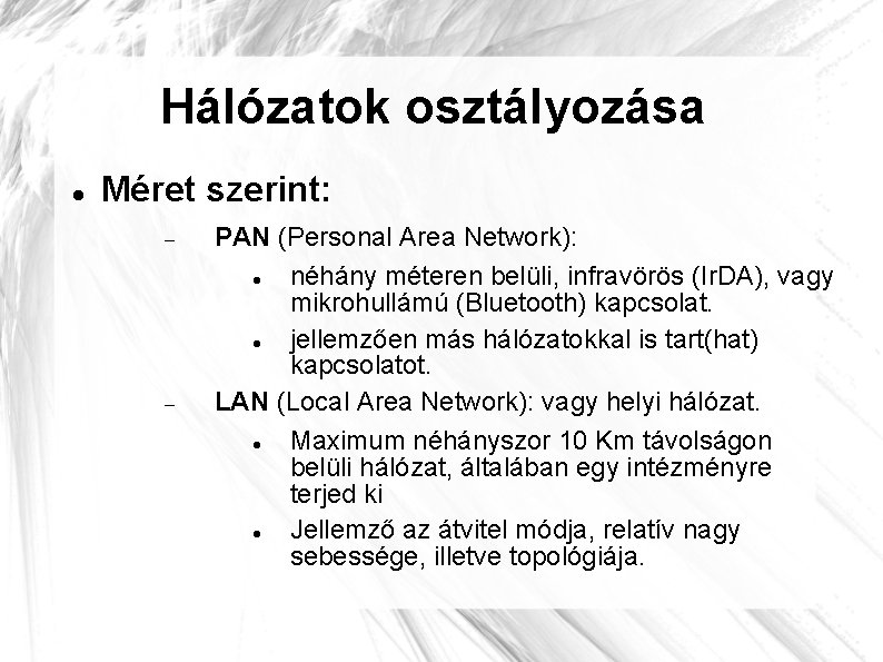 Hálózatok osztályozása Méret szerint: PAN (Personal Area Network): néhány méteren belüli, infravörös (Ir. DA),