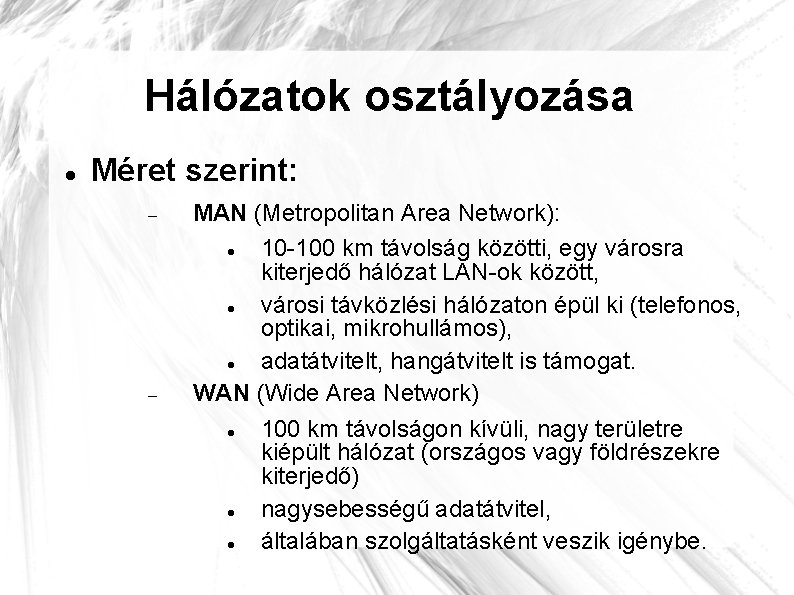 Hálózatok osztályozása Méret szerint: MAN (Metropolitan Area Network): 10 -100 km távolság közötti, egy