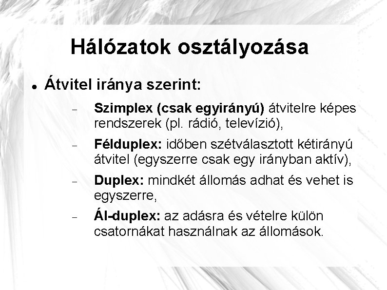 Hálózatok osztályozása Átvitel iránya szerint: Szimplex (csak egyirányú) átvitelre képes rendszerek (pl. rádió, televízió),