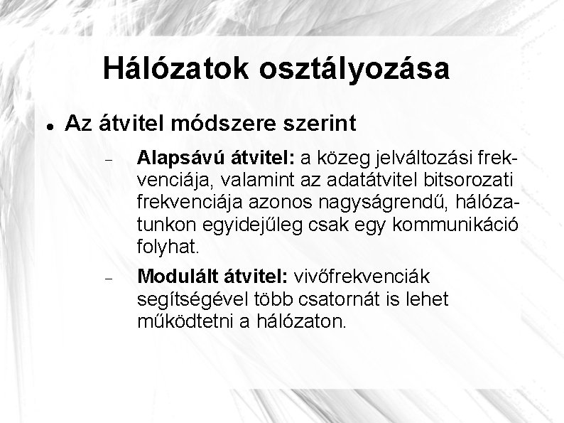 Hálózatok osztályozása Az átvitel módszere szerint Alapsávú átvitel: a közeg jelváltozási frekvenciája, valamint az