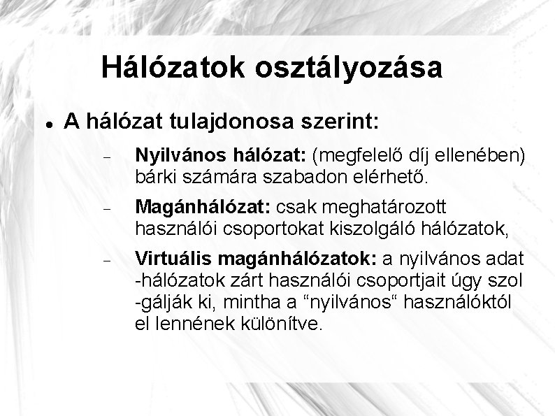 Hálózatok osztályozása A hálózat tulajdonosa szerint: Nyilvános hálózat: (megfelelő díj ellenében) bárki számára szabadon