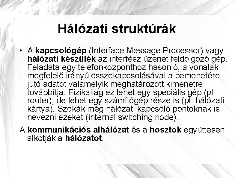 Hálózati struktúrák • A kapcsológép (Interface Message Processor) vagy hálózati készülék az interfész üzenet