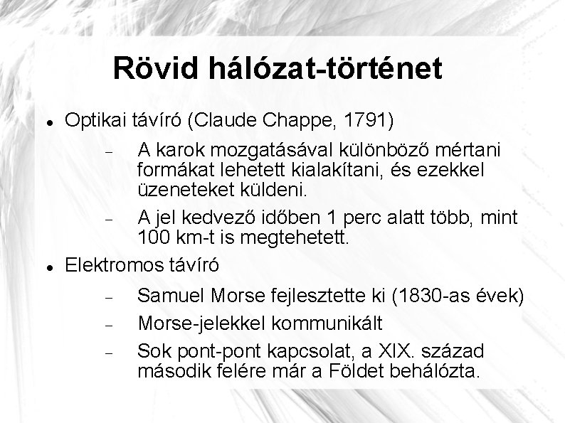 Rövid hálózat-történet Optikai távíró (Claude Chappe, 1791) A karok mozgatásával különböző mértani formákat lehetett