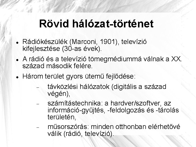 Rövid hálózat-történet Rádiókészülék (Marconi, 1901), televízió kifejlesztése (30 -as évek). A rádió és a