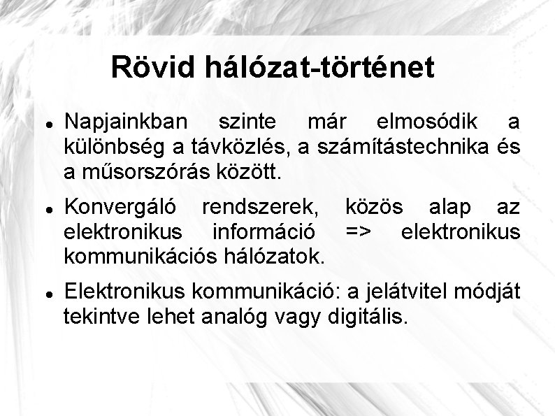 Rövid hálózat-történet Napjainkban szinte már elmosódik a különbség a távközlés, a számítástechnika és a