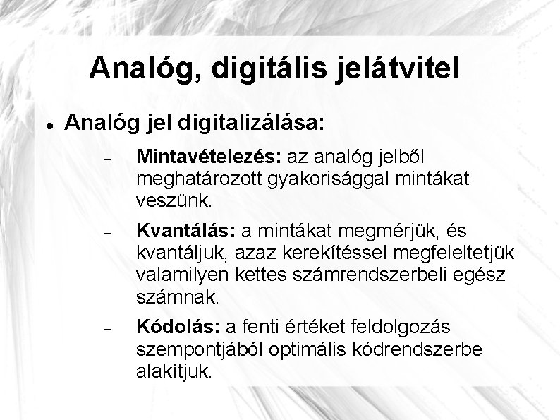 Analóg, digitális jelátvitel Analóg jel digitalizálása: Mintavételezés: az analóg jelből meghatározott gyakorisággal mintákat veszünk.