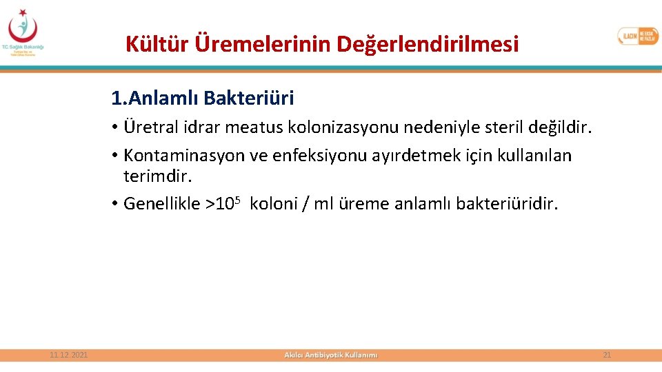 Kültür Üremelerinin Değerlendirilmesi 1. Anlamlı Bakteriüri • Üretral idrar meatus kolonizasyonu nedeniyle steril değildir.