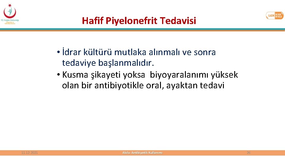 Hafif Piyelonefrit Tedavisi • İdrar kültürü mutlaka alınmalı ve sonra tedaviye başlanmalıdır. • Kusma