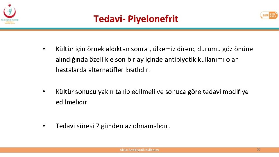 Tedavi- Piyelonefrit • Kültür için örnek aldıktan sonra , ülkemiz direnç durumu göz önüne
