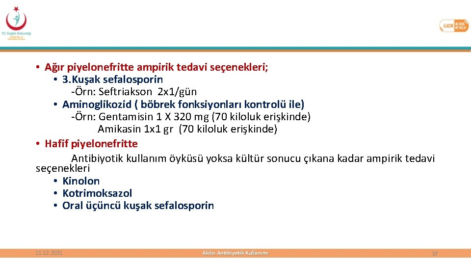  • Ağır piyelonefritte ampirik tedavi seçenekleri; • 3. Kuşak sefalosporin -Örn: Seftriakson 2