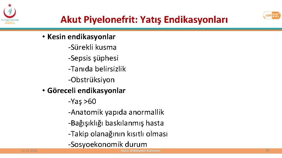 Akut Piyelonefrit: Yatış Endikasyonları 11. 12. 2021 • Kesin endikasyonlar -Sürekli kusma -Sepsis şüphesi