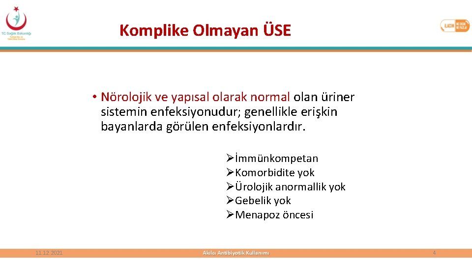 Komplike Olmayan ÜSE • Nörolojik ve yapısal olarak normal olan üriner sistemin enfeksiyonudur; genellikle