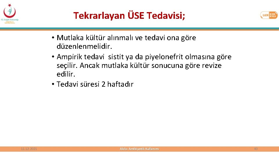 Tekrarlayan ÜSE Tedavisi; • Mutlaka kültür alınmalı ve tedavi ona göre düzenlenmelidir. • Ampirik