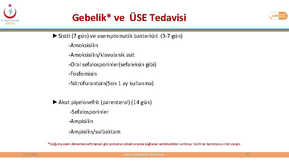 Gebelik* ve ÜSE Tedavisi ►Sistit (7 gün) ve asemptomatik bakteriüri (3 -7 gün) -Amoksisilin/klavulanik