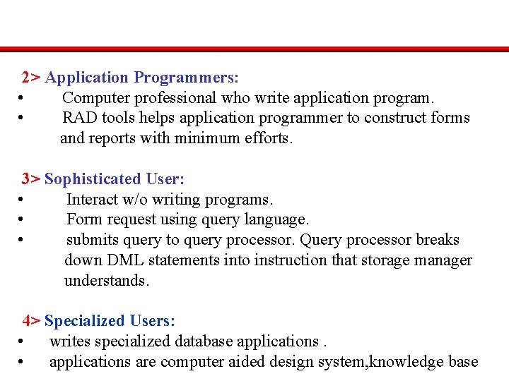 2> Application Programmers: • Computer professional who write application program. • RAD tools helps