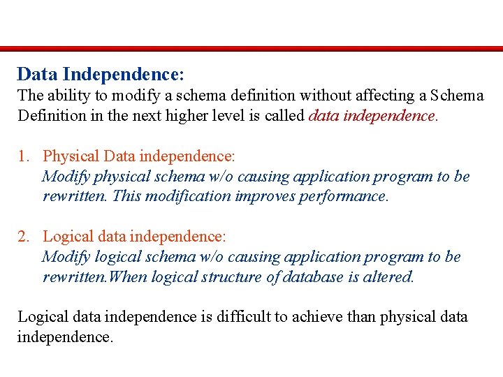 Data Independence: The ability to modify a schema definition without affecting a Schema Definition