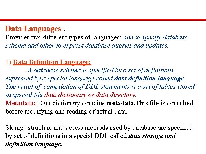 Data Languages : Provides two different types of languages: one to specify database schema