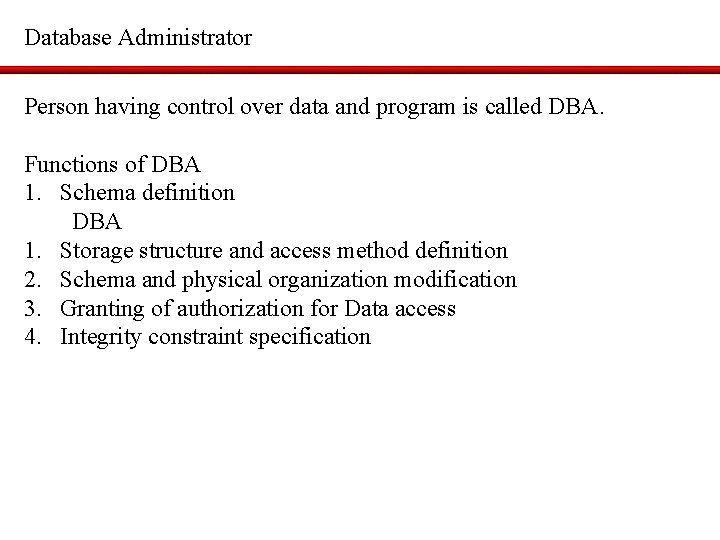 Database Administrator Person having control over data and program is called DBA. Functions of