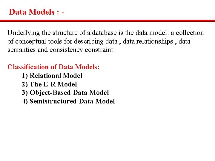 Data Models : Underlying the structure of a database is the data model: a