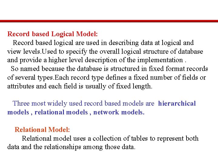 Record based Logical Model: Record based logical are used in describing data at logical