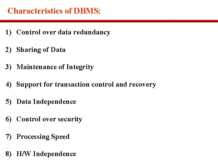 Characteristics of DBMS: 1) Control over data redundancy 2) Sharing of Data 3) Maintenance