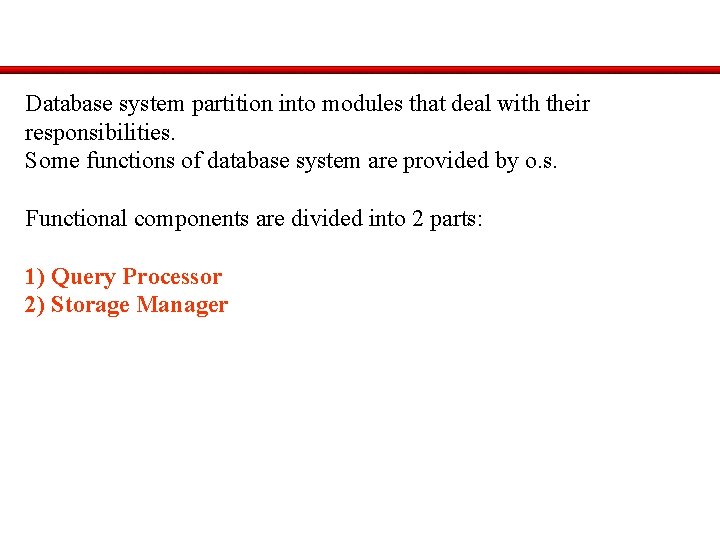 Database system partition into modules that deal with their responsibilities. Some functions of database