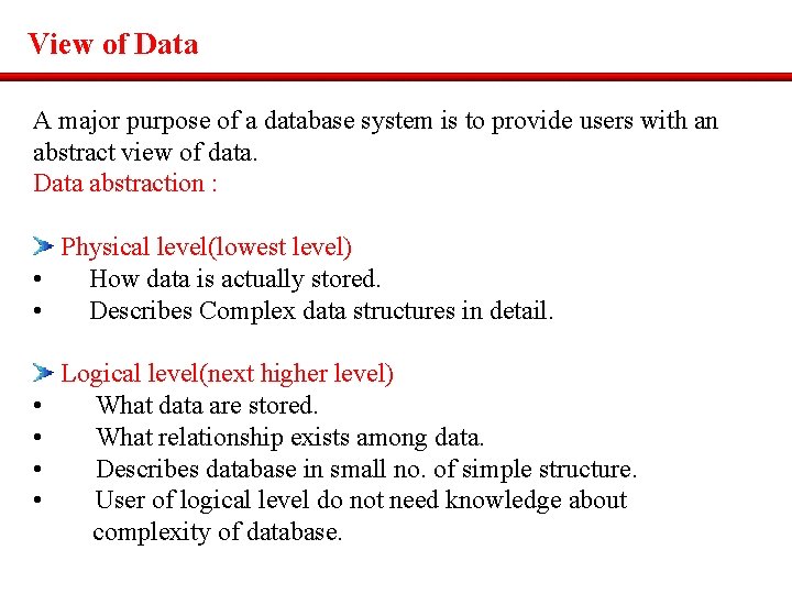 View of Data A major purpose of a database system is to provide users