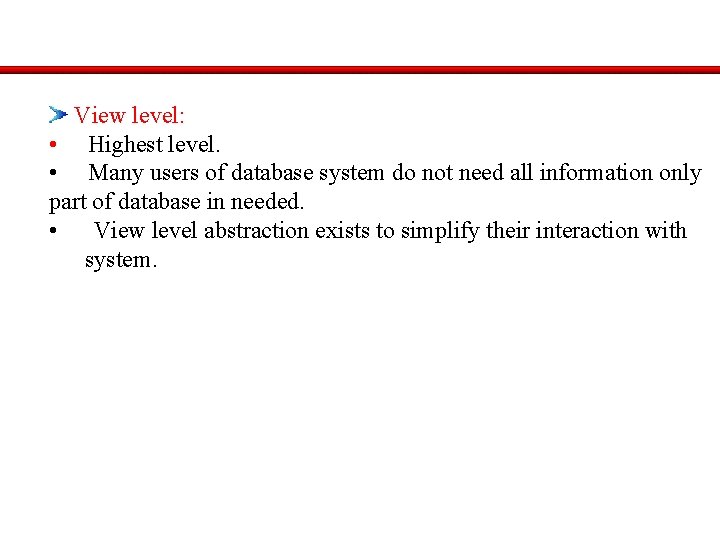 View level: • Highest level. • Many users of database system do not need