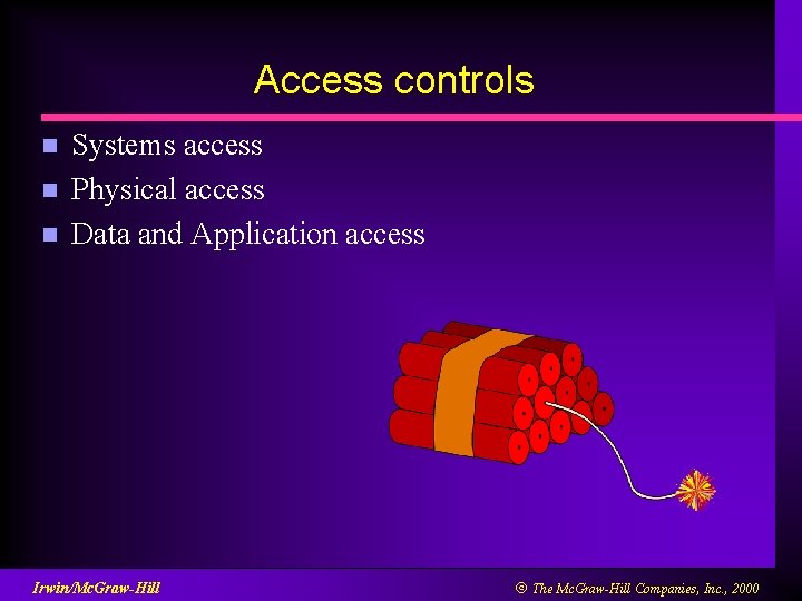 Access controls n n n Systems access Physical access Data and Application access Irwin/Mc.