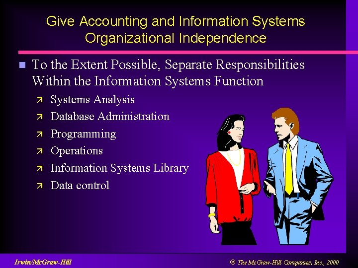 Give Accounting and Information Systems Organizational Independence n To the Extent Possible, Separate Responsibilities