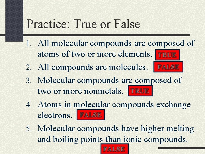 Practice: True or False 1. All molecular compounds are composed of 2. 3. 4.