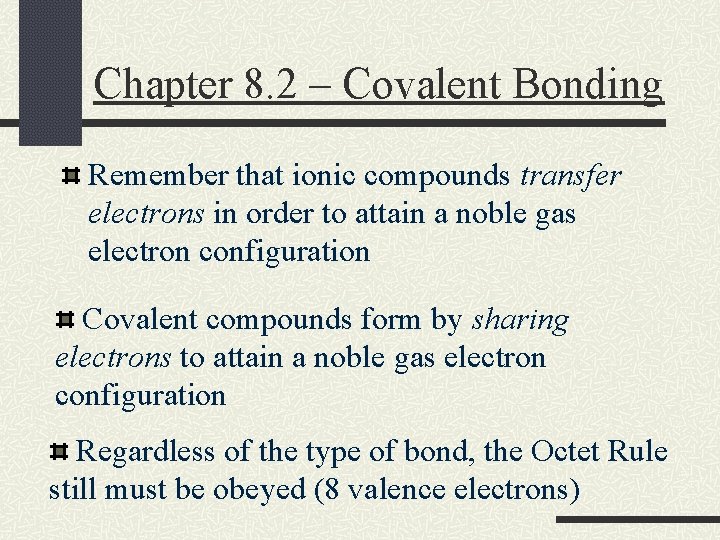 Chapter 8. 2 – Covalent Bonding Remember that ionic compounds transfer electrons in order
