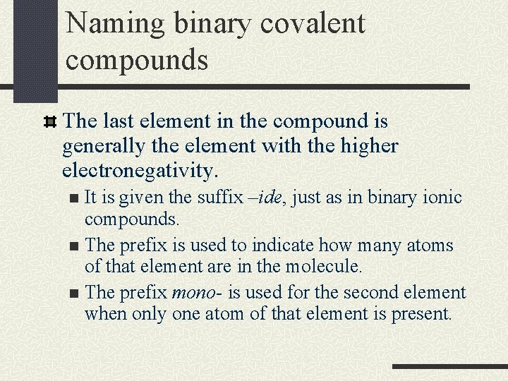 Naming binary covalent compounds The last element in the compound is generally the element