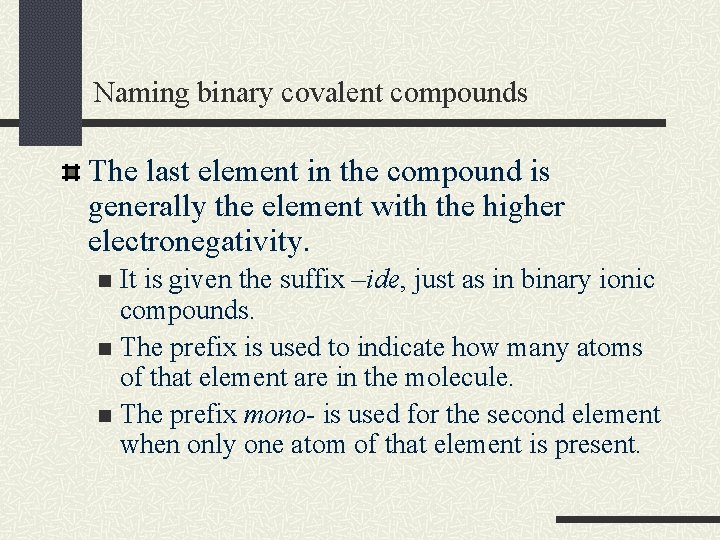 Naming binary covalent compounds The last element in the compound is generally the element