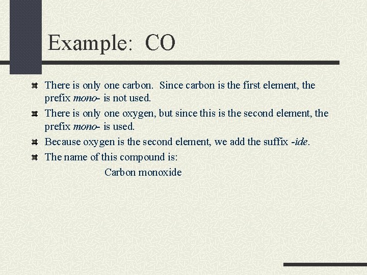 Example: CO There is only one carbon. Since carbon is the first element, the
