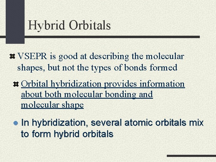 Hybrid Orbitals VSEPR is good at describing the molecular shapes, but not the types