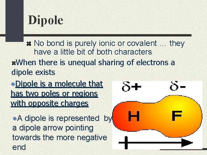 Dipole No bond is purely ionic or covalent … they have a little bit