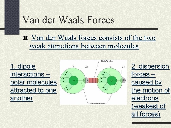 Van der Waals Forces Van der Waals forces consists of the two weak attractions