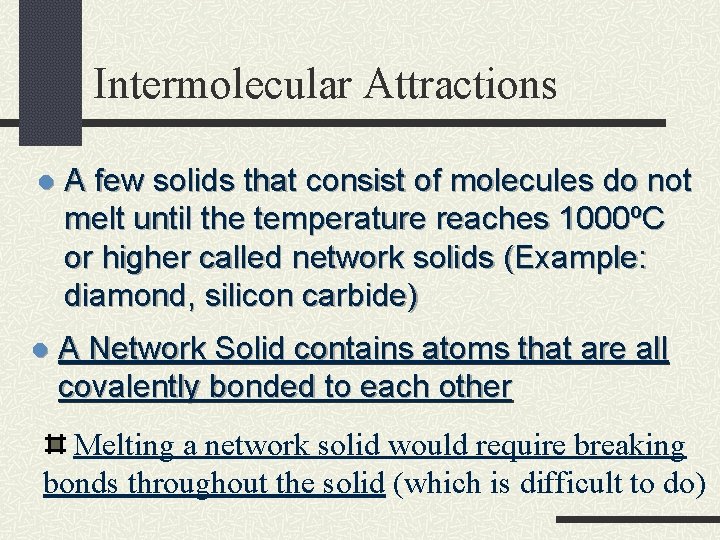 Intermolecular Attractions l A few solids that consist of molecules do not melt until