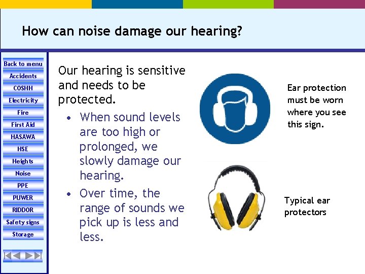 How can noise damage our hearing? Back to menu Accidents COSHH Electricity Fire First