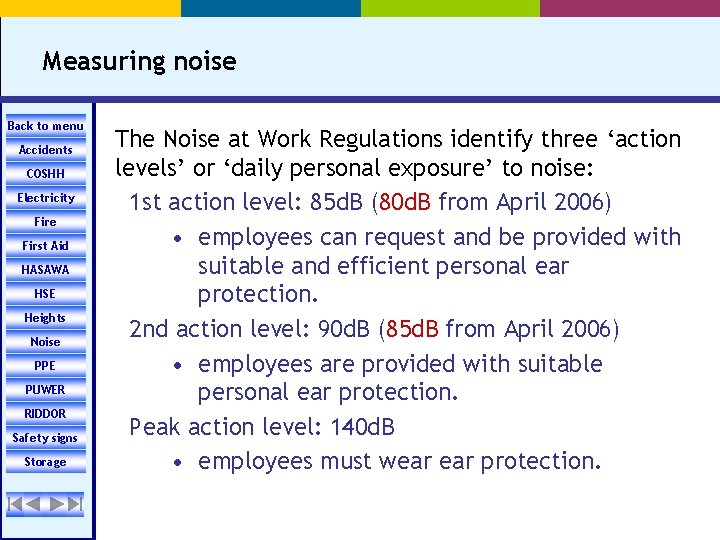 Measuring noise Back to menu Accidents COSHH Electricity Fire First Aid HASAWA HSE Heights