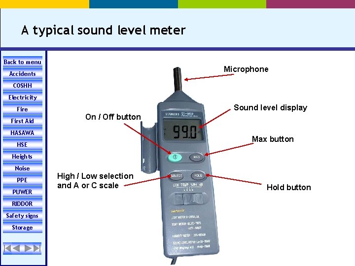 A typical sound level meter Back to menu Microphone Accidents COSHH Electricity Sound level