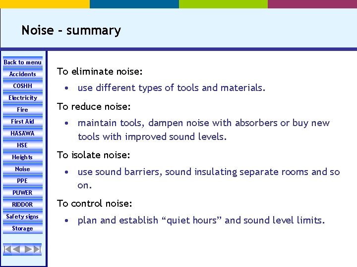 Noise - summary Back to menu Accidents COSHH Electricity Fire First Aid HASAWA HSE