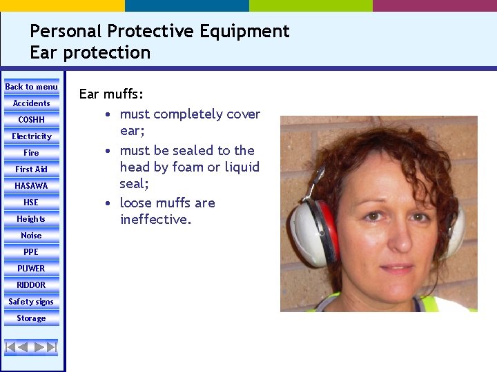 Personal Protective Equipment Ear protection Back to menu Accidents COSHH Electricity Fire First Aid