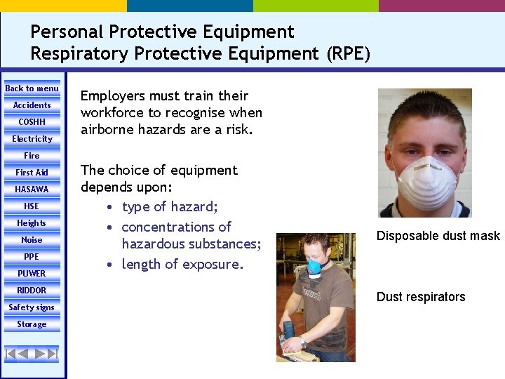 Personal Protective Equipment Respiratory Protective Equipment (RPE) Back to menu Accidents COSHH Electricity Employers