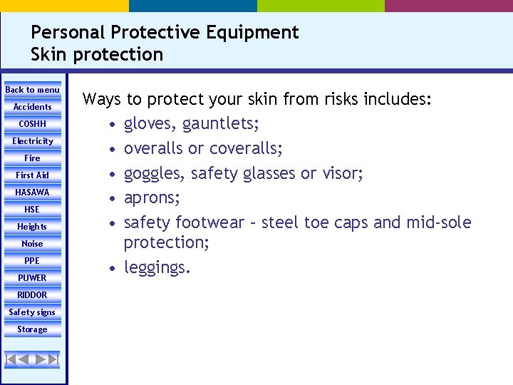 Personal Protective Equipment Skin protection Back to menu Accidents COSHH Electricity Fire First Aid