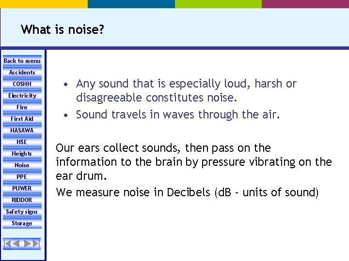 What is noise? Back to menu Accidents COSHH Electricity Fire First Aid • Any