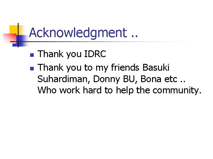 Acknowledgment. . n n Thank you IDRC Thank you to my friends Basuki Suhardiman,