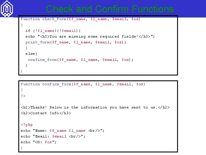 Check and Confirm Functions function check_form($f_name, $l_name, $email, $os) { if (!$l_name||!$email){ echo "<h